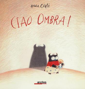 Ciao ombra! - Anna Curti - Libro Notes Edizioni 2016 | Libraccio.it