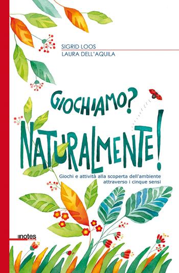 Giochiamo? Naturalmente! Giochi e attività alla scoperta dell’ambiente attraverso i cinque sensi - Sigrid Loos, Laura Dell'Aquila - Libro Notes Edizioni 2017, Mappe | Libraccio.it