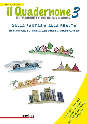 Il quadernone di Amnesty International. Nuova ediz.. Vol. 3: Storie fantastiche e fatti reali sulle bambine e i bambini del mondo - Amnesty International Italia - Libro Notes Edizioni 2017 | Libraccio.it