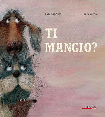 Ti mangio? Ediz. a colori - Rafael Ordóñez, Rafa Antón - Libro Notes Edizioni 2018 | Libraccio.it