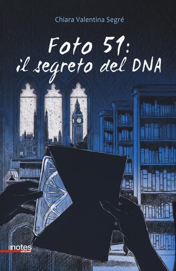 Foto 51: il segreto del DNA - Chiara Segre - Libro Notes Edizioni 2018, Rimbalzi | Libraccio.it