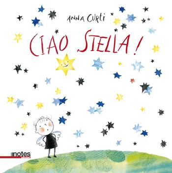Ciao stella! Ediz. a colori - Anna Curti - Libro Notes Edizioni 2019 | Libraccio.it