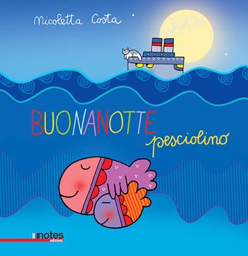 Buonanotte pesciolino. Ediz. a colori - Nicoletta Costa - Libro Notes Edizioni 2019 | Libraccio.it