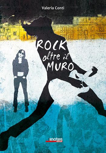 Rock oltre il muro - Valeria Conti - Libro Notes Edizioni 2019, Rimbalzi | Libraccio.it