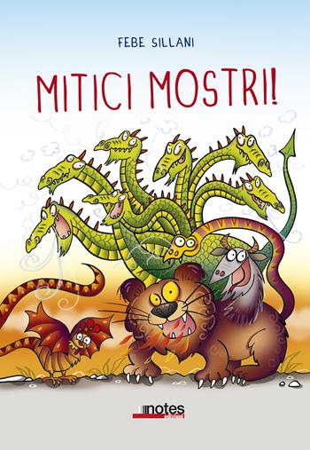 Mitici mostri! Ediz. a colori - Febe Sillani - Libro Notes Edizioni 2019 | Libraccio.it