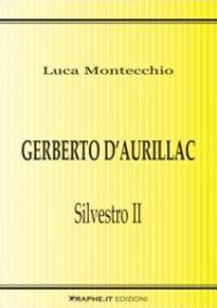 Gerberto d'Aurillac. Silvestro II - Luca Montecchio - Libro Graphe.it 2011, Techne | Libraccio.it
