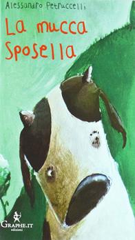 La mucca Sposella - Alessandro Petruccelli - Libro Graphe.it 2012, I libri di Margherita | Libraccio.it
