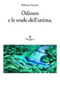 Odisseo e le onde dell'anima - Roberto Fantini - Libro Graphe.it 2013, Logia | Libraccio.it