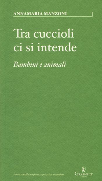 Tra cuccioli ci si intende. Bambini e animali - Annamaria Manzoni - Libro Graphe.it 2014, Parva | Libraccio.it
