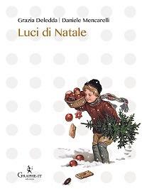 Luci di Natale - Grazia Deledda, Daniele Mencarelli - Libro Graphe.it 2015, Natale ieri e oggi | Libraccio.it