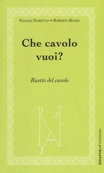 Che cavolo vuoi? Ricette del cavolo - Natale Fioretto, Roberto Russo - Libro Graphe.it 2015, Physis | Libraccio.it