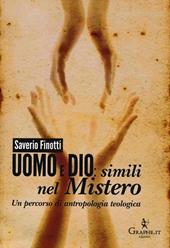 Uomo e Dio: simili nel mistero. Un percorso di antropologia teologica