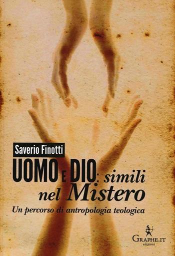 Uomo e Dio: simili nel mistero. Un percorso di antropologia teologica - Saverio Finotti - Libro Graphe.it 2016, Techne. Nuova serie | Libraccio.it