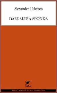 Dall'altra sponda - Aleksandr Herzen - Libro Ortica Editrice 2011, Le erbacce | Libraccio.it