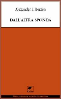 Dall'altra sponda - Aleksandr Herzen - Libro Ortica Editrice 2011, Le erbacce | Libraccio.it