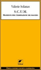 S.C.U.M. Manifesto per l'eliminazione del maschio