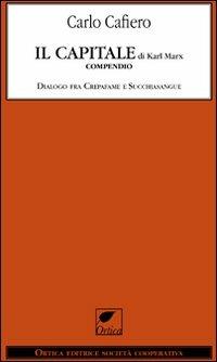 Il capitale di Karl Marx. Compendio dialogo fra Crepafame e Succhiasangue - Carlo Cafiero - Libro Ortica Editrice 2011, Le erbacce | Libraccio.it