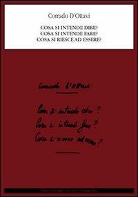 Cosa si intende dire? Cosa si intende fare? Cosa si riesce ad essere? - Corrado D'Ottavi - Libro Ortica Editrice 2011, Sussuri e grida | Libraccio.it