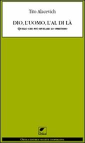 Dio, l'uomo e l'al di là. Quello che può rivelare lo spiritismo