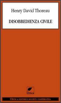Disobbedienza civile - Henry David Thoreau - Libro Ortica Editrice 2011, Le erbacce | Libraccio.it