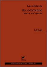 Fra contadini. Dialogo sull'anarchia - Errico Malatesta - Libro Ortica Editrice 2011, Opere da due soldi | Libraccio.it
