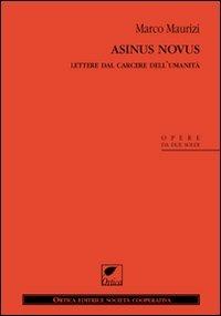 Asinus novus. Lettere dal carcere dell'umanità - Marco Maurizi - Libro Ortica Editrice 2012, Gli artigli | Libraccio.it