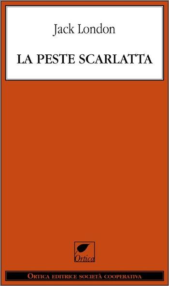 La peste scarlatta - Jack London - Libro Ortica Editrice 2012, Le erbacce | Libraccio.it