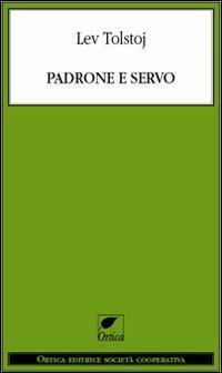 Padrone e servo - Lev Tolstoj - Libro Ortica Editrice 2013, Le ombre | Libraccio.it