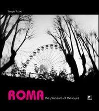 Roma. The pleasure of the eyes. Ediz. illustrata - Sergio Tuccio - Libro Ortica Editrice 2013, Sussuri e grida | Libraccio.it