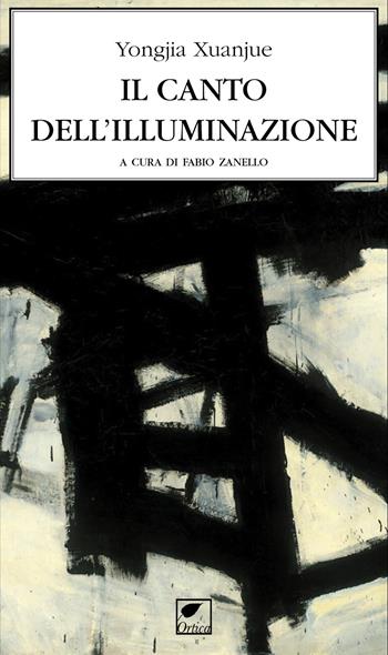 Il canto dell'illuminazione. Ediz. integrale - Yongjia Xuanjue - Libro Ortica Editrice 2017, Le ombre | Libraccio.it