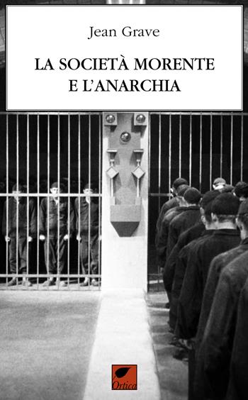 La società morente e l'anarchia - Jean Grave - Libro Ortica Editrice 2017, Le erbacce | Libraccio.it