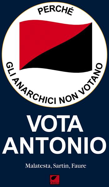 Perché gli anarchici non votano. Vota Antonio - Errico Malatesta, Max Sartin, Sébastien Faure - Libro Ortica Editrice 2017, Le erbacce | Libraccio.it