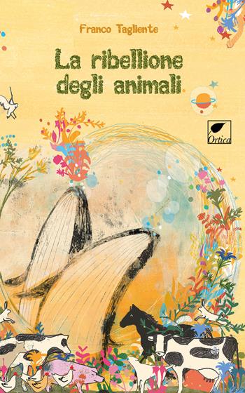 La ribellione degli animali. Ediz. illustrata - Franco Tagliente - Libro Ortica Editrice 2017, La vecchia talpa | Libraccio.it