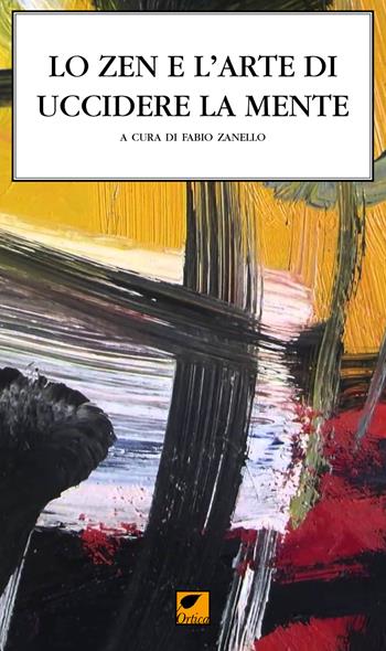 Lo zen e l'arte di uccidere la mente. Il ciclo dei canti della mente suprema  - Libro Ortica Editrice 2018, Le ombre | Libraccio.it