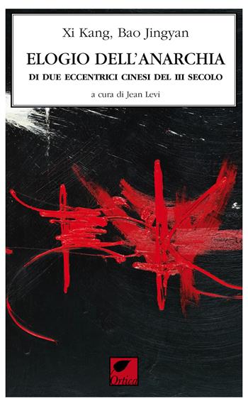 L' elogio dell'anarchia di due eccentrici cinesi III sec. - Xi Kang, Bao Jingyan - Libro Ortica Editrice 2019, Le ombre | Libraccio.it