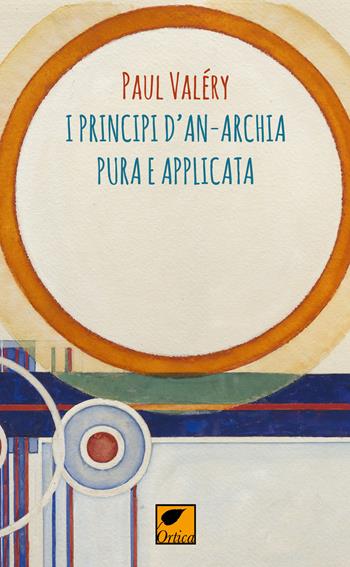I principi d'anarchia pura e applicata - Paul Valéry - Libro Ortica Editrice 2019, Le erbacce | Libraccio.it