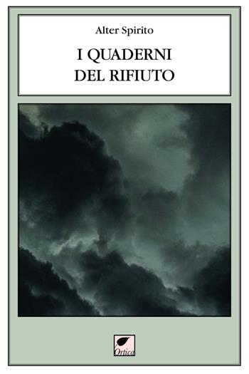 I quaderni del rifiuto 2006-2017 - Alter Spirito - Libro Ortica Editrice 2019, Le erbacce | Libraccio.it