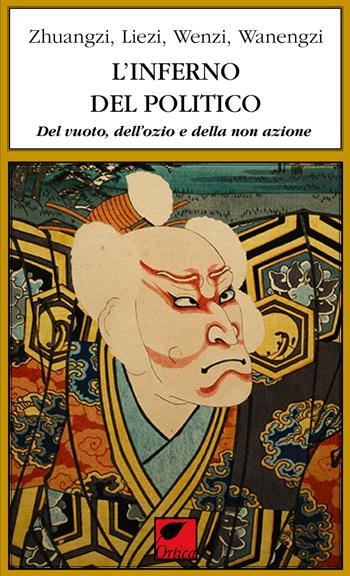 L' inferno del politico. Del vuoto, dell'ozio e della non azione - Zhuangzi, Liezi, Wenzi - Libro Ortica Editrice 2019, Le ombre | Libraccio.it