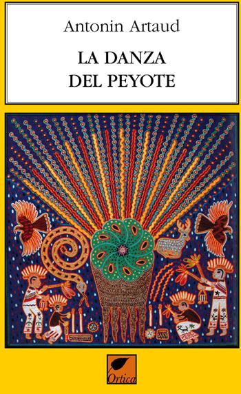La danza del peyote - Antonin Artaud - Libro Ortica Editrice 2019, Le erbacce | Libraccio.it