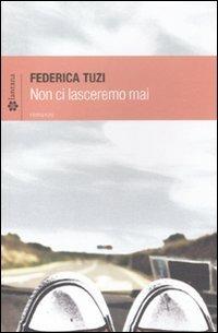 Non ci lasceremo mai - Federica Tuzi - Libro Lantana Editore 2011, Le stelle | Libraccio.it