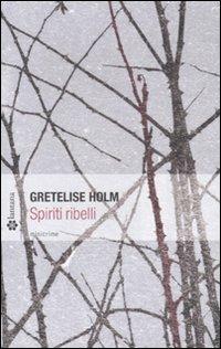 Spiriti ribelli - Gretelise Holm - Libro Lantana Editore 2011, Le stelle | Libraccio.it