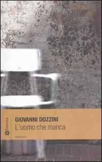 L' uomo che manca - Giovanni Dozzini - Libro Lantana Editore 2011, Le stelle | Libraccio.it