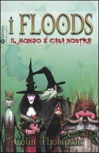 Il mondo è casa nostra! I Floods. Vol. 3 - Colin Thompson - Libro Lantana Editore 2011 | Libraccio.it