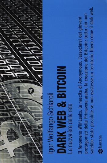 Dark web & bitcoin. La nuova era della rete - Igor Wolfango Schiaroli - Libro Lantana Editore 2013, Gazometro | Libraccio.it
