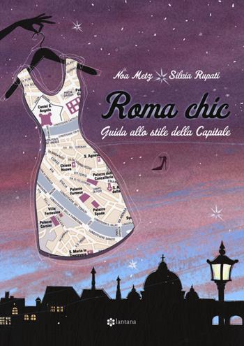 Roma chic. Guida allo stile della capitale - Noa Metz, Silvia Rupati - Libro Lantana Editore 2014 | Libraccio.it