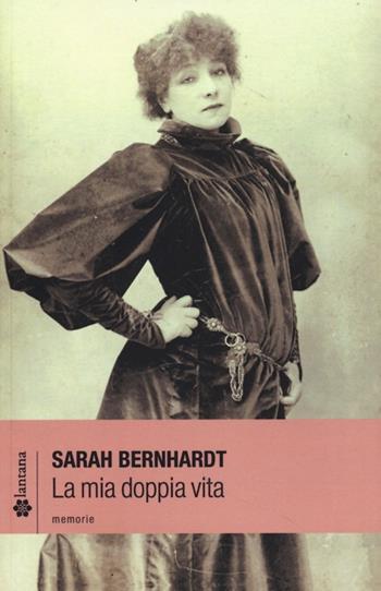 La mia doppia vita - Sarah Bernhardt - Libro Lantana Editore 2013, Le stelle | Libraccio.it