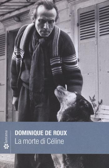 La morte di Céline - Dominique de Roux - Libro Lantana Editore 2015, Le stelle | Libraccio.it