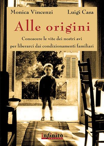Alle origini - Monica Vincenzi, Luigi Casa - Libro Infinito Edizioni 2011 | Libraccio.it