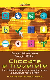 Cliccate e troverete. Un missionario e un esploratore a spasso nella rete - Giulio Albanese, Sergio Pillon - Libro Infinito Edizioni 2011, Grandangolo | Libraccio.it