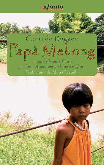 Papà Mekong - Corrado Ruggeri - Libro Infinito Edizioni 2015, Grandangolo | Libraccio.it